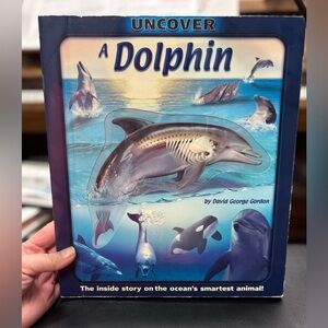 Uncover a Dolphin: The Inside Story on the Ocean's Smartest Animal! by Gordon